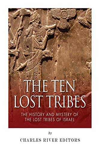 The Ten Lost Tribes: The History and Mystery of the Lost Tribes of Israel - Click to Buy