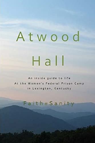 Atwood Hall: An inside guide to life At the Women’s Federal Prison Camp in Lexington, Kentucky - Click to Buy