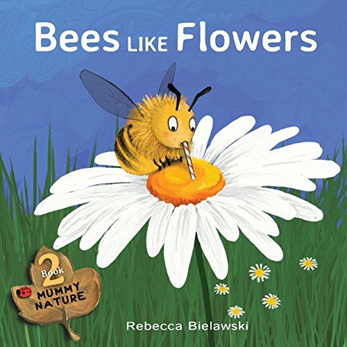 Bees Like Flowers (Mummy Nature, Band 2) - Click to Buy