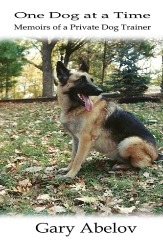 One Dog at a Time: Memoirs of a Private Dog Trainer