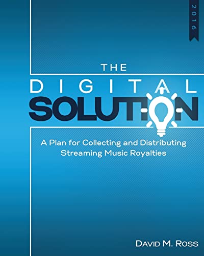 The Digital Solution: A Plan For Collecting and Distributing Streaming Music Royalties - Click to Buy