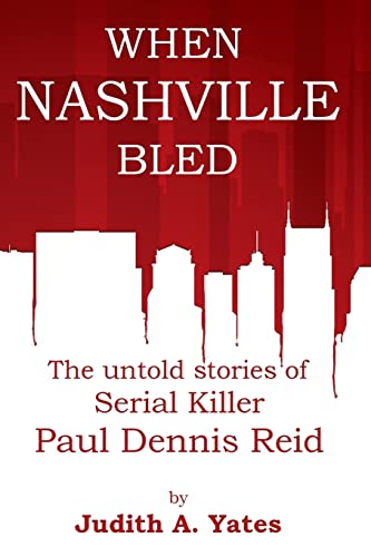 When Nashville Bled: The untold stories of serial killer Paul Dennis Reid - Click to Buy