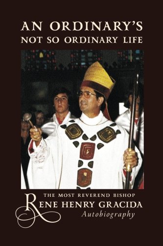 An Ordinary's Not So Ordinary Life: The Most Reverend Bishop Gracida Autobiography - Click to Buy
