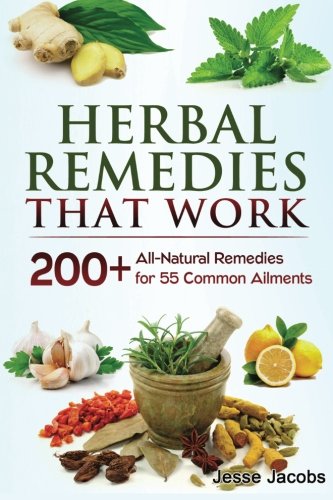Herbal Remedies That Work: A Herbal Remedies Handbook of 200+ All-Natural Remedies for 55 Common Ailments - Click to Buy