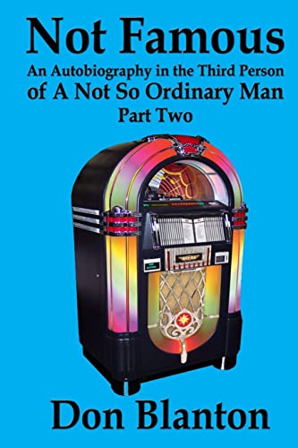 Not Famous - Part Two: An Autobiography In The Third Person Of A Not So Ordinary Man - Click to Buy
