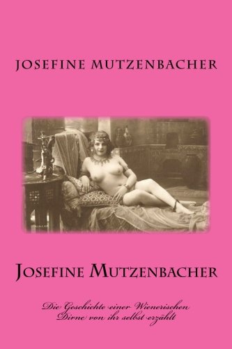 Josefine Mutzenbacher: Die Geschichte einer Wienerischen Dirne von ihr selbst erzählt - Click to Buy