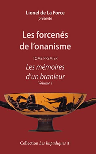 Les forcenés de l’onanisme - Tome premier: Les mémoires d’un branleur - Volume 1 (Les impudiques) (French Edition) - Click to Buy