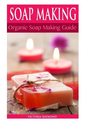 Soap Making: Soap Making For Beginners *** BONUS SOAP RECIPES INCLUDED! *** How To Make Luxurious Natural Handmade Soaps (DIY Soap Making - Soap Making - Soap Making Books - DIY - Self Help) - Click to Buy