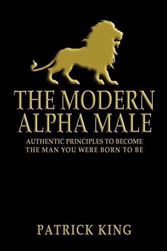 The Modern Alpha Male: Authentic Principles to Become the Man you were Born To Be - Click to Buy