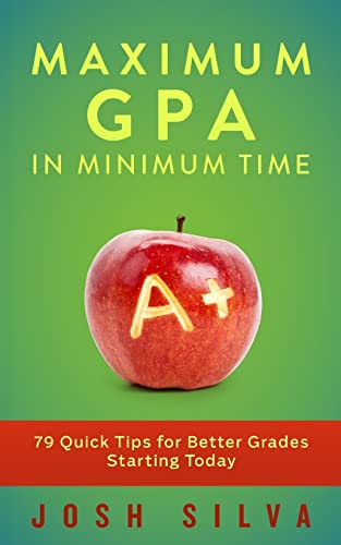 Maximum GPA in Minimum Time: 79 Quick Tips for Better Grades Starting Today - Click to Buy