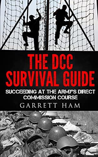 The DCC Survival Guide: Succeeding at the Army's Direct Commission Course: Volume 1 (Becoming an Army JAG Officer) - Click to Buy