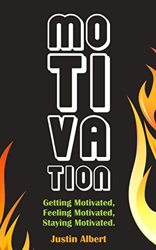 Motivation: Getting Motivated, Feeling Motivated, Staying Motivated: Motivation Psychology - Ultimate Motivational: A Practical Guide to Awaken Your Inner Motive