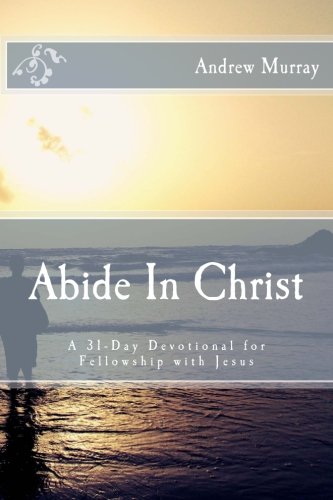 Abide In Christ: A 31-Day Devotional for Fellowship with Jesus - Click to Buy