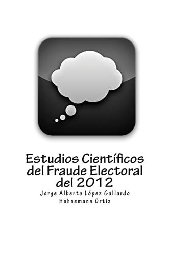 Estudios Científicos del Fraude Electoral del 2012 (Spanish Edition)