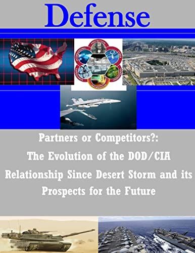 Partners or Competitors?: The Evolution of the Dod/Cia Relationship Since Desert Storm and Its Prospects for the Future (Defense) - Click to Buy