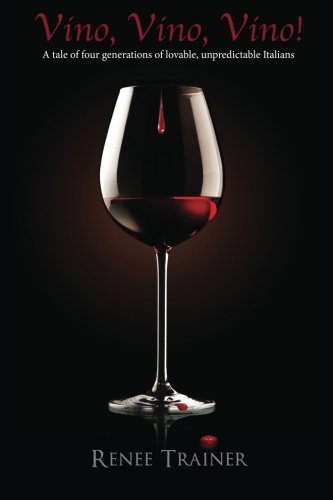 Vino, Vino, Vino!: A tale of four generations of lovable, unpredictable Italians - Click to Buy