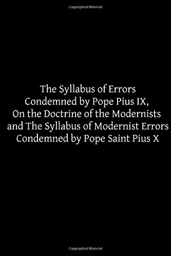 The Syllabus of Errors Condemned by Pope Pius IX, On the Doctrine of the Modernists and The Syllabus of Modernist Errors Condemned by Pope Saint Pius X - Click to Buy