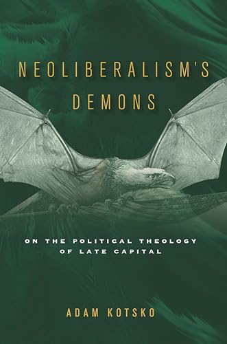 Neoliberalism's Demons: On the Political Theology of Late Capital - Click to Buy