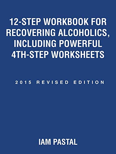 12-Step Workbook for Recovering Alcoholics, Including Powerful 4th-Step Worksheets: 2015 Revised Edition - Click to Buy