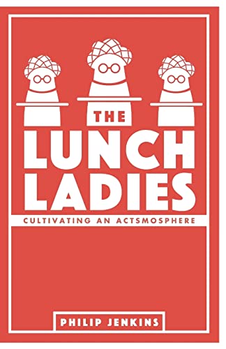 The Lunch Ladies: Cultivating an Actsmosphere - Click to Buy
