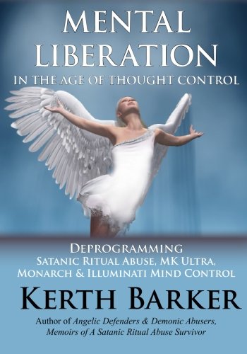 Mental Liberation in the Age of Thought Control: Deprogramming Satanic Ritual Abuse, MK Ultra, Monarch & Illuminati Mind Control - Click to Buy