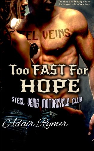 Too Fast for Hope (Steel Veins MC Romance, #3) - Click to Buy