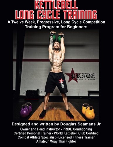 Kettlebell Long Cycle Training: A Twelve Week, Progressive, Long Cycle Competition Training Program for Beginners - Click to Buy