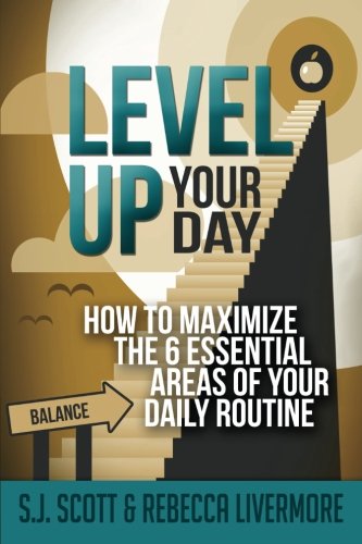 Level Up Your Day: How to Maximize the 6 Essential Areas of Your Daily Routine