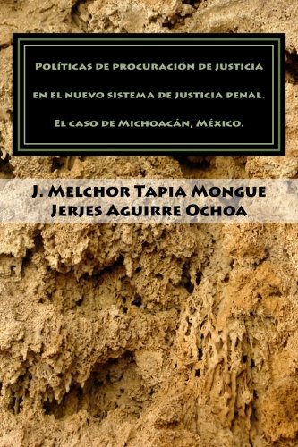 Políticas de procuración de justicia en el nuevo sistema de justicia penal.: El Caso de Michoacán, México. - Click to Buy