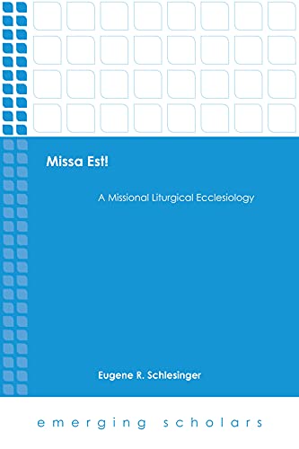 Missa Est!: A Missional Liturgical Ecclesiology (Emerging Scholars) - Click to Buy