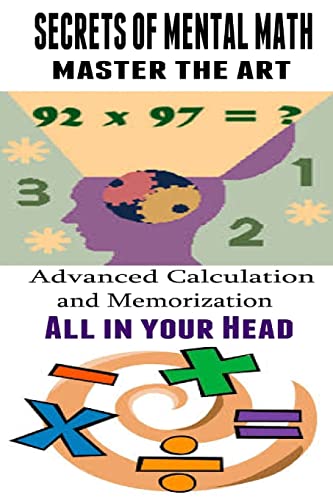 Secrets of Mental Math - Master The Art: Advanced Calculation and Memorization All in your Head - Click to Buy