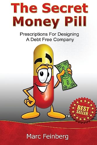 The Secret Money Pill: Prescriptions For Designing A Debt Free Company - Click to Buy