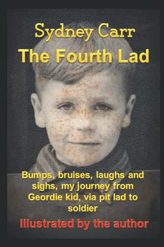 The Fourth Lad: Bumps, bruises, laughs and sighs, my journey from Geordie Kid via Pit Lad to Soldier. - Click to Buy