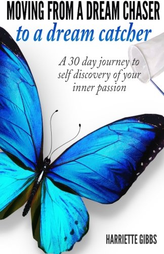 Moving from a Dream Chaser to A Dream Catcher: A 30 day journey to self discovery of your inner passion - Click to Buy