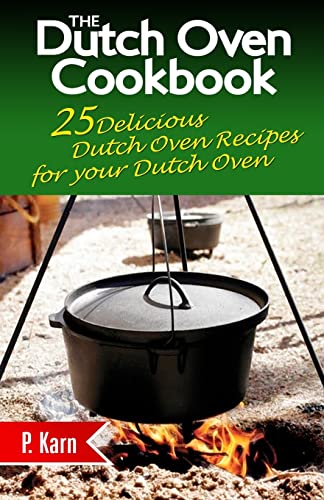 The Dutch Oven Cookbook: 25 Delicious Dutch Oven Recipes for your Dutch Oven - Click to Buy