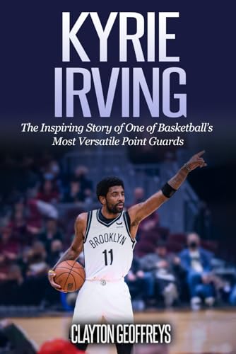 Kyrie Irving: The Inspiring Story of One of Basketball’s Most Versatile Point Guards (Basketball Biography Books) - Click to Buy