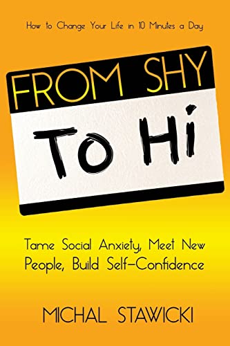 From Shy to Hi: Tame Social Anxiety, Meet New People and Build Self-Confidence (How to Change Your Life in 10 Minutes a Day) - Click to Buy