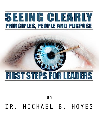 Seeing Clearly: Principles, People and Purpose: First Steps for Leaders - Click to Buy