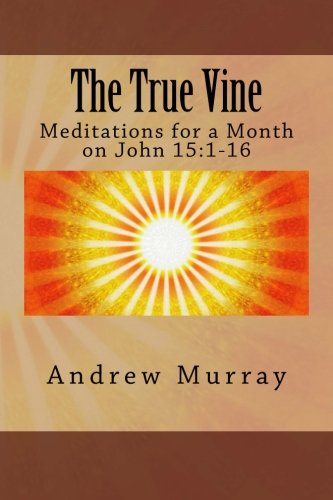 The True Vine: Meditations for a Month on John 15:1-16 - Click to Buy
