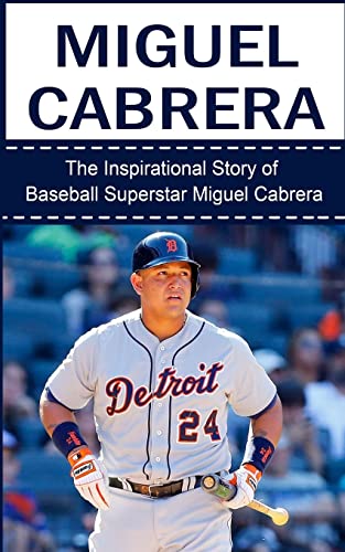 Miguel Cabrera: The Inspirational Story of Baseball Superstar Miguel Cabrera - Click to Buy