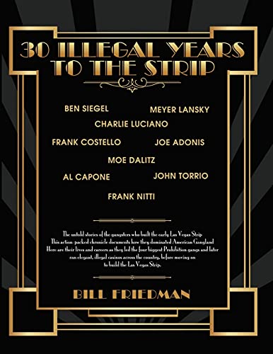 30 Illegal Years To The Strip: The Untold Stories Of The Gangsters Who Built The Early Las Vegas Strip - Click to Buy