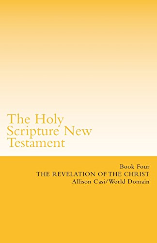 The Holy Scripture New Testament: Book Four: The Revelation Of The Christ: Volume 4 (The Holy Scripture New Testament Books) - Click to Buy