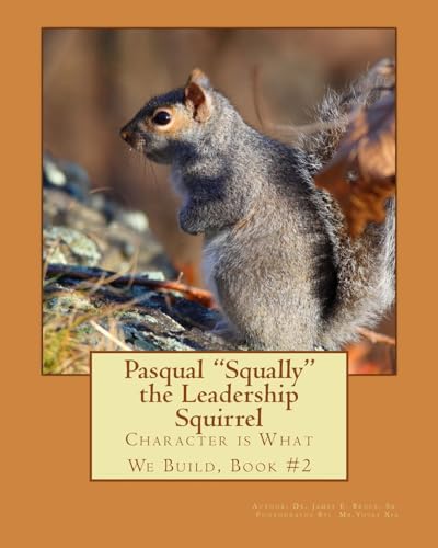 Pasqual "Squally" the Leadership Squirrel: Character is What We Build, Book#2 - Click to Buy