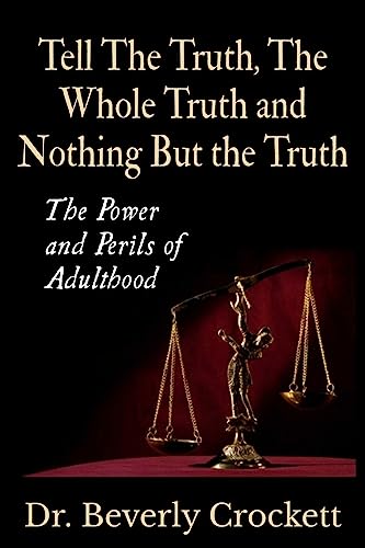 Tell The Truth, The Whole Truth, and Nothing But The Truth: The Power and Perils of Adulthood
