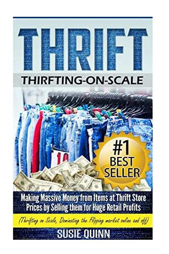 Thrift: Making Massive Money from items at Thrift Store Prices by Selling them for Huge Retail Profits