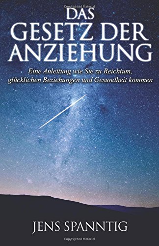 Das Gesetz der Anziehung: Eine Anleitung wie Sie zu Reichtum, glücklichen Beziehungen und Gesundheit kommen - Click to Buy
