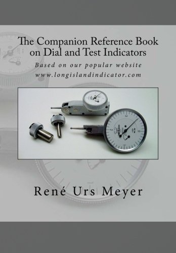The Companion Reference Book on Dial and Test Indicators: Based on our popular website www.longislandindicator.com - Click to Buy