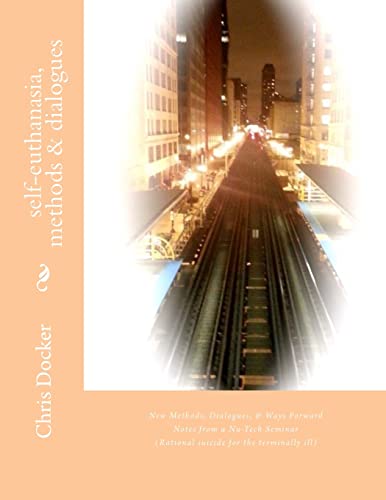 Self-euthanasia Methods & Dialogues: Suggestions for Development, Based on a Nu-tech Seminar (Rational Suicide for the Terminally Ill) - Click to Buy