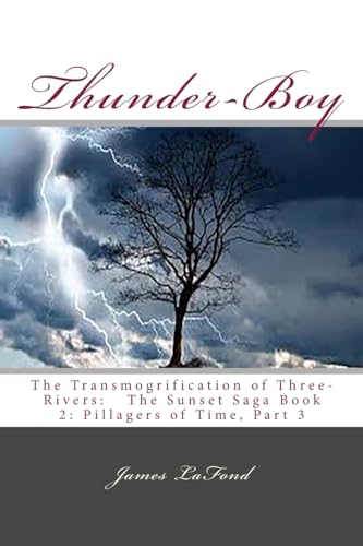 Thunder-Boy: The Transmogrification of Three-Rivers: The Sunset Saga Book 2: Pillagers of Time, Part 3 - Click to Buy