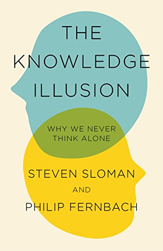 The Knowledge Illusion: The myth of individual thought and the power of collective wisdom: Why We Never Think Alone - Click to Buy